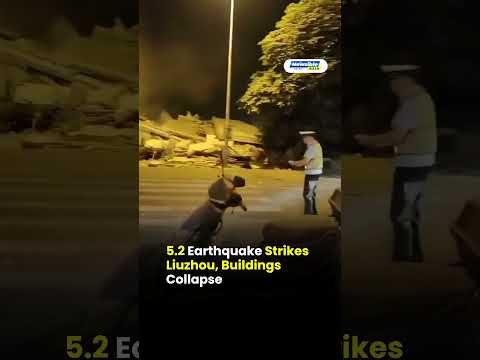 5.2 Earthquake Strikes Liuzhou, Buildings Collapse