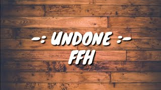 FFH : Undone || Lyrics