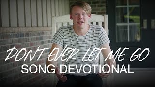 "Don't Ever Let Me Go" Song Devotional | Corey Voss