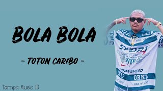 Download lagu TOTON CARIBO - BOLA BOLA (LIRIK LAGU) ~ Ade nona produk manatu mp3