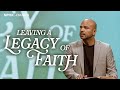 Leaving A Legacy Of Faith / 2 Timothy 1:5