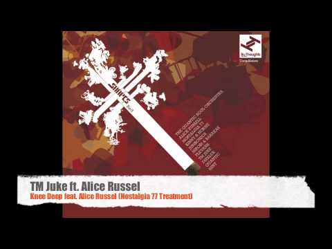 TM Juke Ft. Alice Russel - Knee Deep (Nostalgia 77 Treatment)