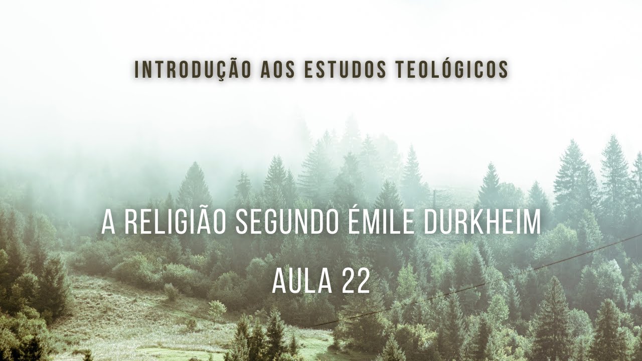 A religião segundo Émile Durkheim - Introdução aos Estudos Teológicos - aula 22