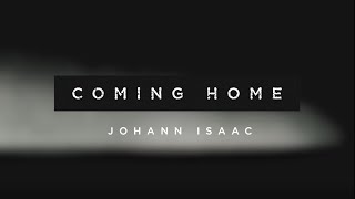 Johann Isaac - Coming Home (Lyrics)