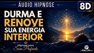 🔴ÁUDIO HIPNOSE 8D🎧— DURMA E RENOVE SUA ENERGIA INTERIOR — Sono Profundo - Milton Alencar