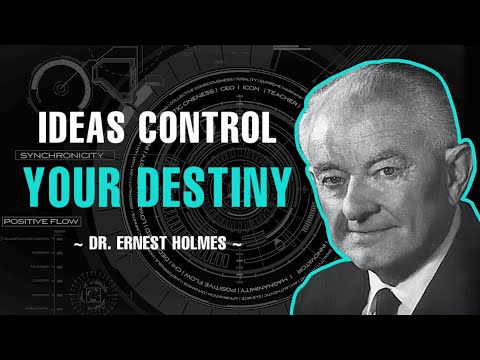 IDEAS CONTROL YOUR DESTINY | DR. ERNEST HOLMES
