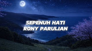 Download lagu Sepenuh Hati - RONY PARULIAN [Lirik Video] mp3