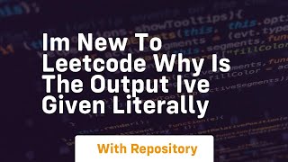 im new to leetcode why is the output ive given literally