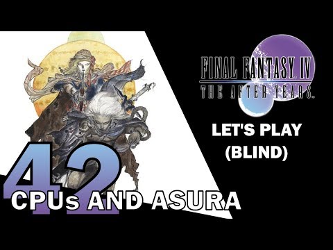Let's Play Final Fantasy IV - The After Years (Blind) 42 - CPUs and Asura