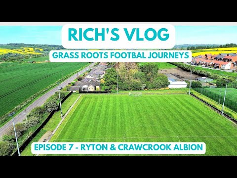 GRASS ROOTS FOOTBALL JOURNEYS - EPISODE 7 - RYTON & CRAWCROOK ALBION