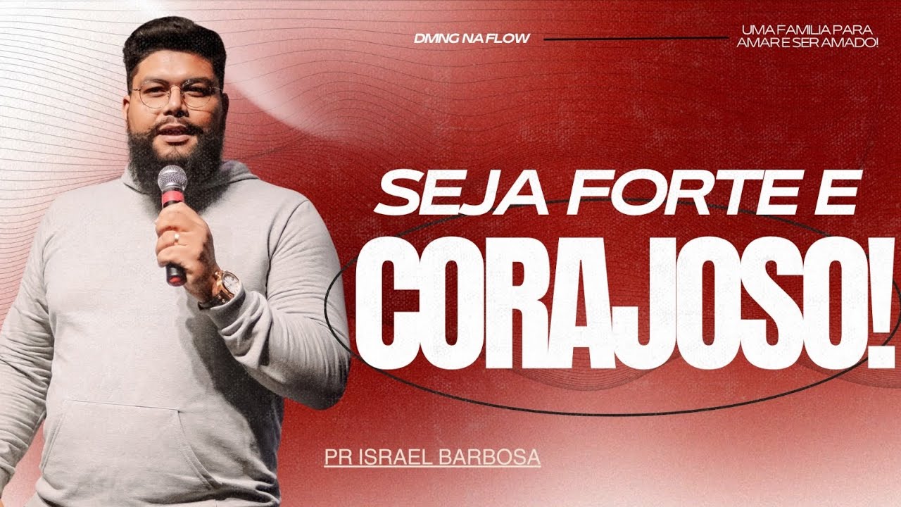 Seja forte e corajoso! (Pr Israel Barbosa)