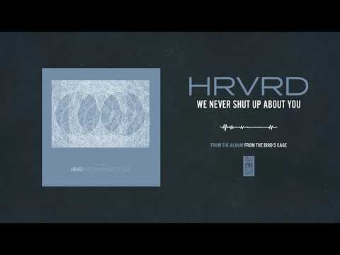 HRVRD "We Never Shut Up About You"