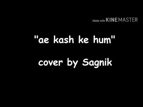 Ae Kash Ke Hum Cover by Sagnik