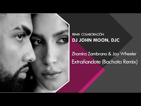 Extrañandote - Zhamira Zambrano, Jay Wheeler (Bachata Remix DJ John Moon, DJC (2024)