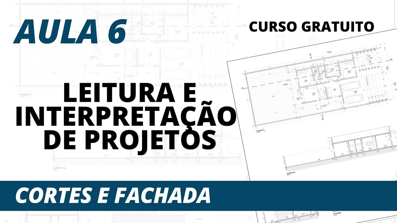 Curso Gratuito de Leitura e Interpretação de Projetos - Aula 6 - Cortes e Fachada.