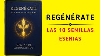 Regeneración Esenia: Las Semillas que Transforman el Cuerpo (Audiolibro)