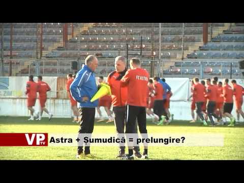 Astra + Șumudică = prelungire?