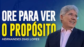 Hernandes Dias Lopes | ORAÇÃO PARA ENTENDER O PROPÓSITO DE DEUS