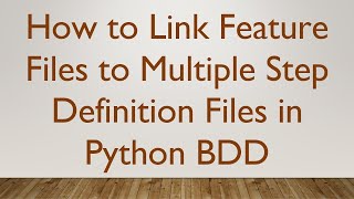 Download the video "How to Link Feature Files to Multiple Step Definition Files in Python BDD"