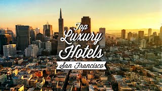 Top 7 Best Luxury Hotels In San Francisco | Best Hotels In San Francisco
