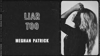 Meghan Patrick Liar Too