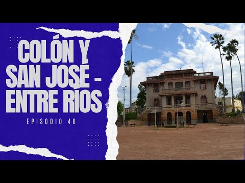COLÓN Y SAN JOSÉ  (Entre Ríos) - 50 Lugares imperdibles de la Mesopotamia- Episodio 48