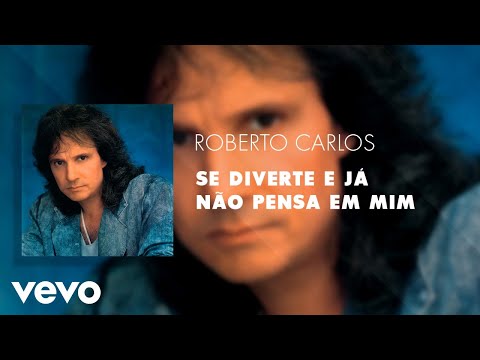 Roberto Carlos - Se Diverte e Já Não Pensa em Mim (Áudio Oficial)