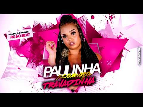 PAULINHA XCAMOSA - TRAVADINHA - MÚSICA NOVA/SEM VINHETA