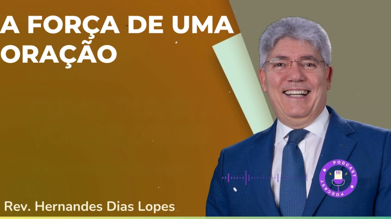 A FORÇA DE UMA ORAÇÃO - Hernandes Dias Lopes