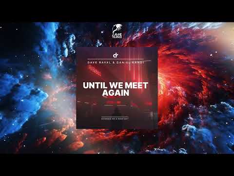 Dave Raval & Daniel Kandi - Until We Meet Again (Extended Mix) [DAVE RAVAL MUSIC]