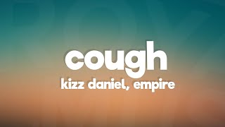Download lagu Kizz Daniel, EMPIRE - Cough (Lyrics) mp3 Download lagu Kizz Daniel, EMPIRE - Cough (Lyrics) mp3