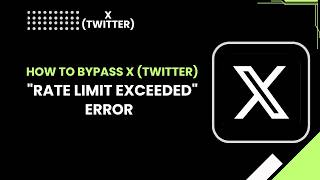 How to Bypass X Twitter Rate Limit Exceeded Error