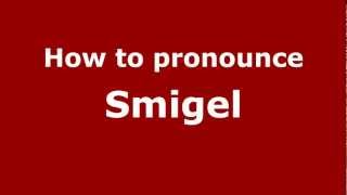 How to pronounce Smigel