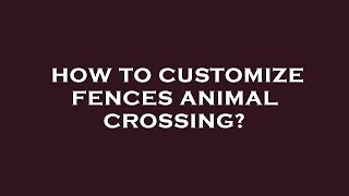 How to customize fences animal crossing?