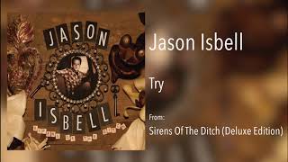 Jason Isbell - &quot;Try&quot; [Remastered Audio]