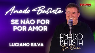 Download Se Não For Por Amor Amado Batista