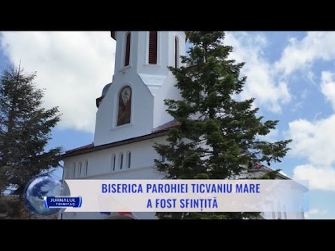 Biserica Parohiei Ticvaniu Mare a fost sfințită