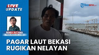 Imbas Pagar Laut Misterius di Perairan Tarumajaya Bekasi, Para Nelayan Nelangsa: Dirugikan