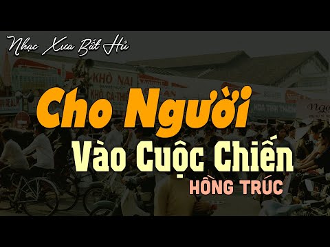 Cho Người Vào Cuộc Chiến - Phan Trần - Hồng Trúc | Nhạc Lính Xưa