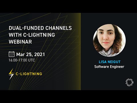Lisa Neigut | Dual Funded Channels with c-lightning Webinar | March 25 2021