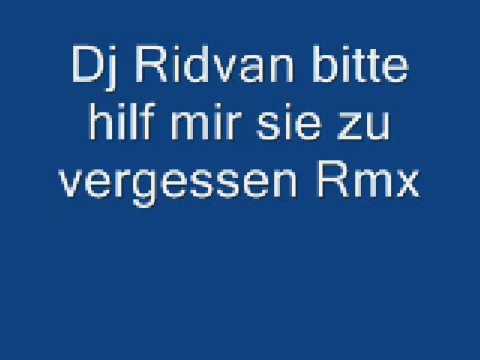 Dj Ridvan  bitte hilf mir sie zu vergessen Rmx