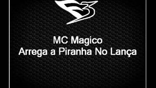 MC Magico - Arrega a Piranha No Lança [DJS LULA DO JACA E JUNIOR DA PROVI]