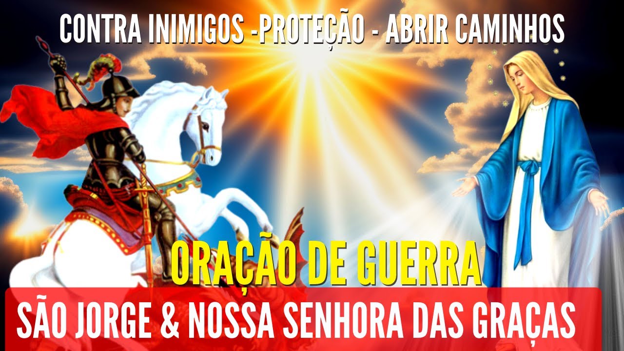 Oração de Guerra: SÃO JORGE E NOSSA SENHORA DAS GRAÇAS para EXPULSAR TODO MAL inimigo abrir caminhos