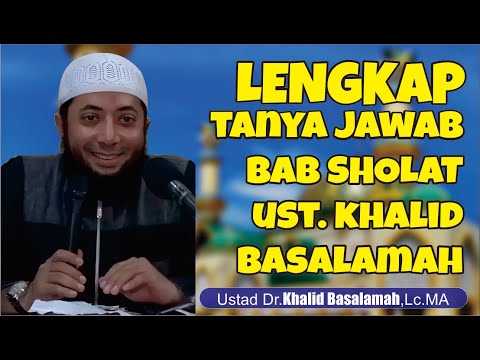 TANYA JAWAB PENUH MAKNA BAB SHOLAT LENGKAP I USTAD KHALID BASALAMAH HAFIDZAHULLAH