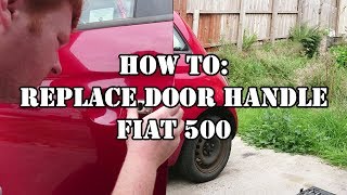 HOW TO: Replace Door Handle [FIAT 500]