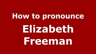 How to pronounce Elizabeth Freeman