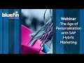 Webinar The Age Of Personalisation With SAP Hybris Marketing SAP Hybris Bluefin Solutions