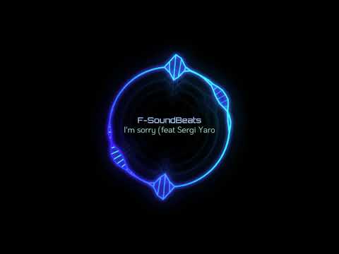 F-SoundBeats - I'm sorry (feat. Sergi Yaro)