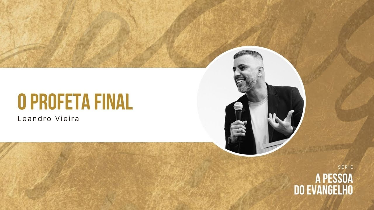 O Profeta Final - Leandro Vieira (Série: A Pessoa do Evangelho)