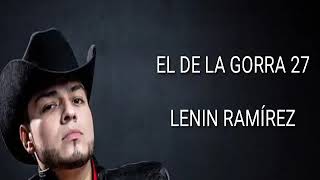 El de la gorra 27 - Lenin Ramírez (LETRA)